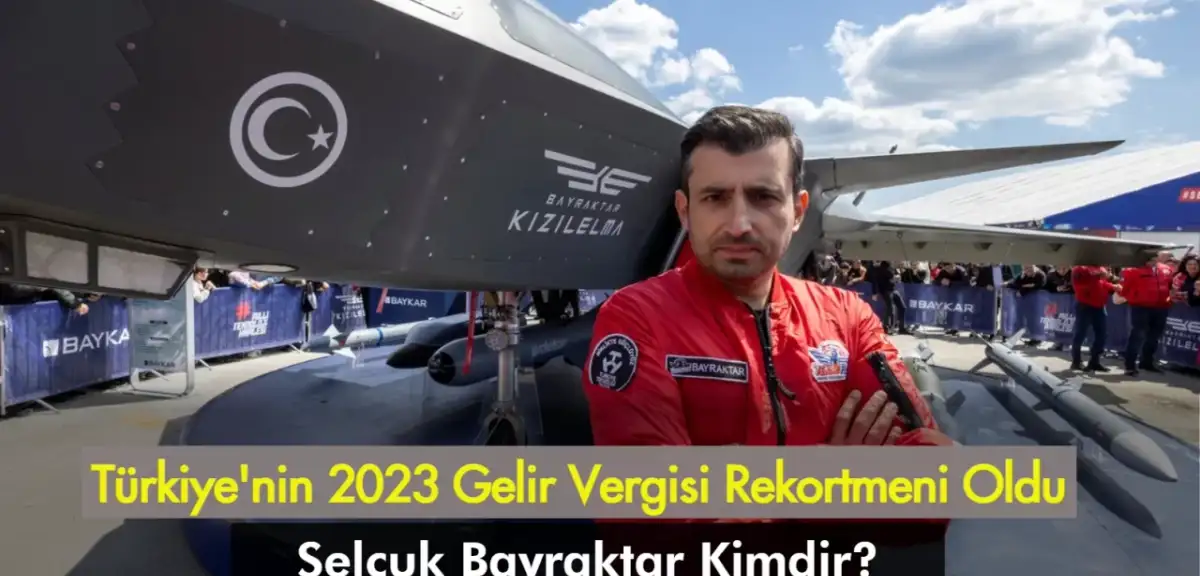 Türkiye'nin 2023 Gelir Vergisi Rekortmeni Oldu! Selçuk Bayraktar Kimdir?