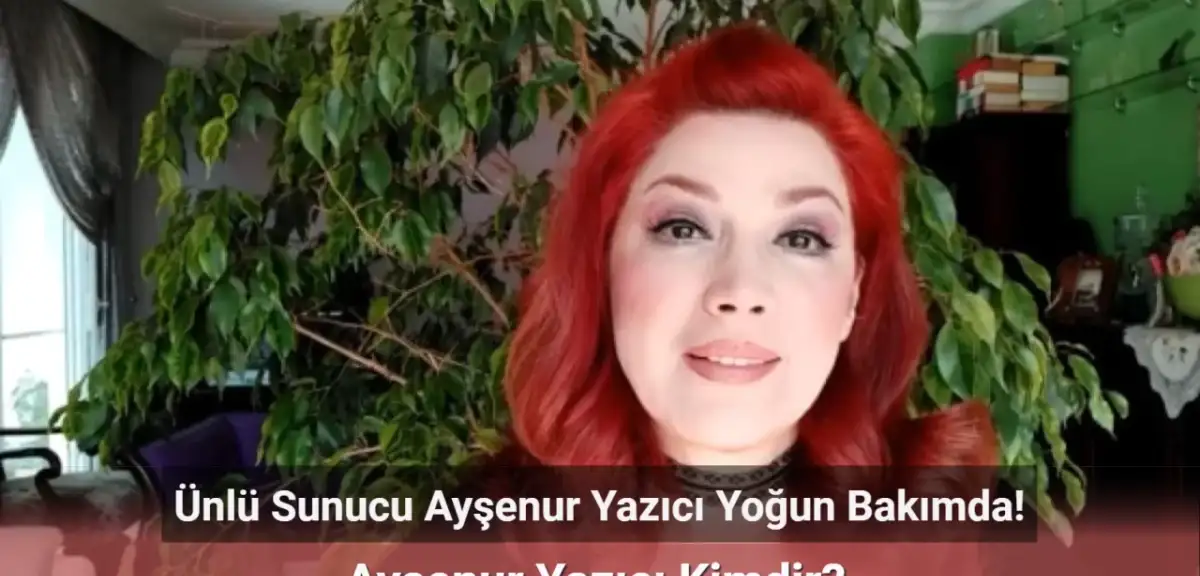 Ünlü Sunucu Ayşenur Yazıcı Yoğun Bakımda! Ayşenur Yazıcı Kimdir?