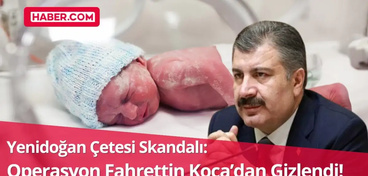 Yenidoğan Çetesi Skandalı: Operasyon Fahrettin Koca’dan Gizlendi!