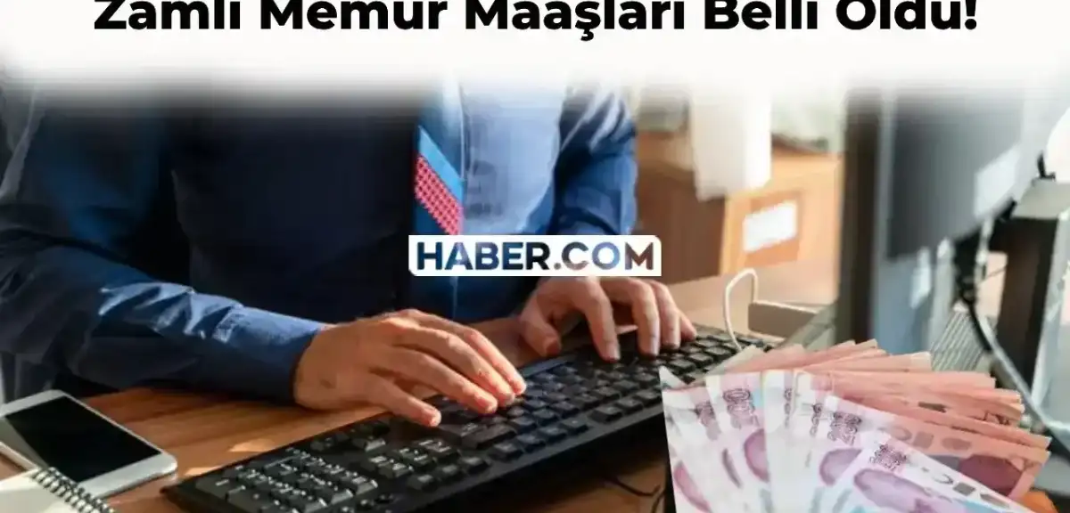 Zamlı Memur Maaşları Belli Oldu! İşte, Zamlı Memur Maaşı Miktarları