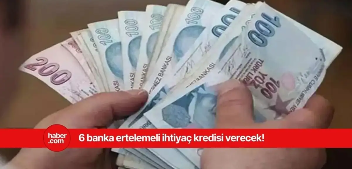 6 banka duyurdu! Ertelemeli krediniz şimdi hazır
