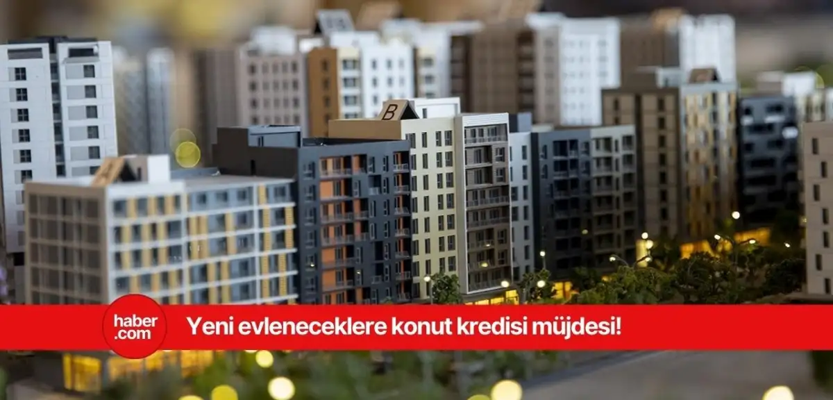 Yeni evleneceklere düşük faizli konut kredisi verilecek!