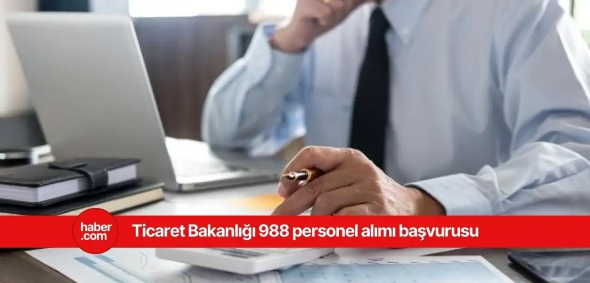 Ticaret Bakanlığı 988 personel alımı başvurusu başladı!