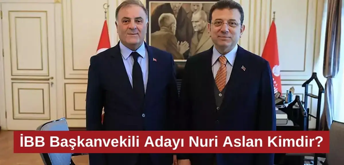 İBB Başkanvekili Adayı Nuri Aslan Kimdir?