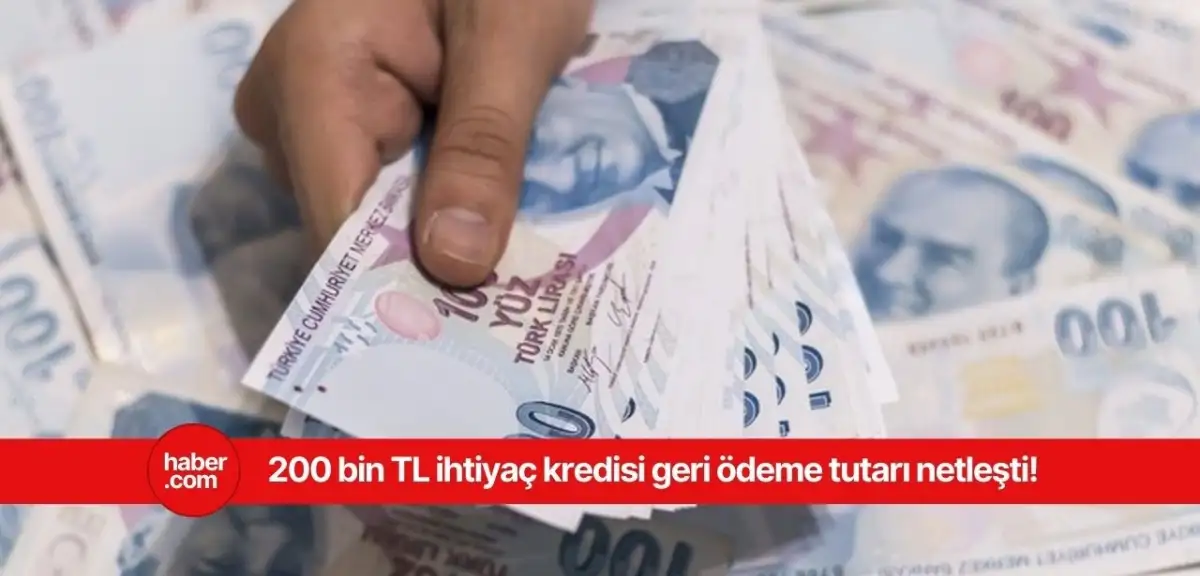 200 bin TL ihtiyaç kredisi geri ödemesi ne kadar?