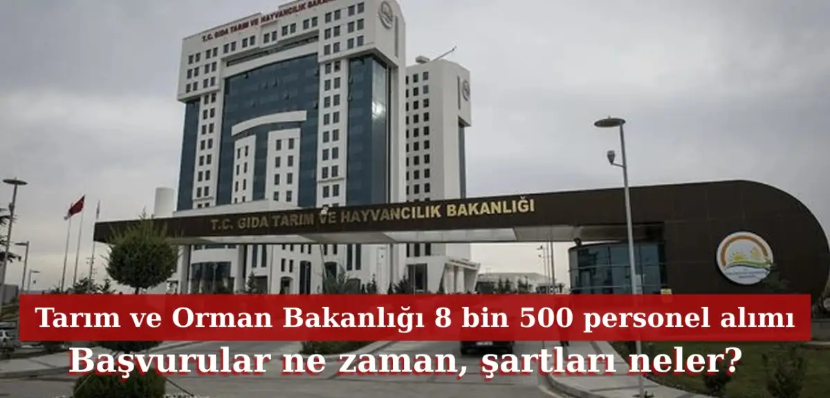 Tarım ve Orman Bakanlığı 8 bin 500 personel alımı başvuru ne zaman ve şartları neler?