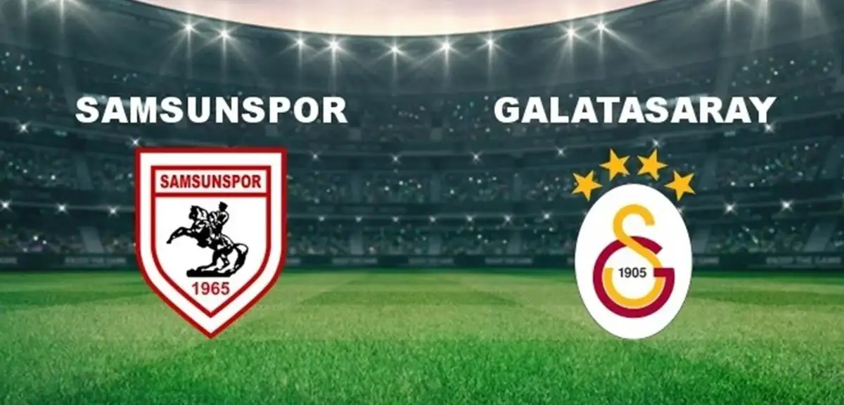 Samsunspor Galatasaray Maçı Ne Zaman, Hangi Kanalda?