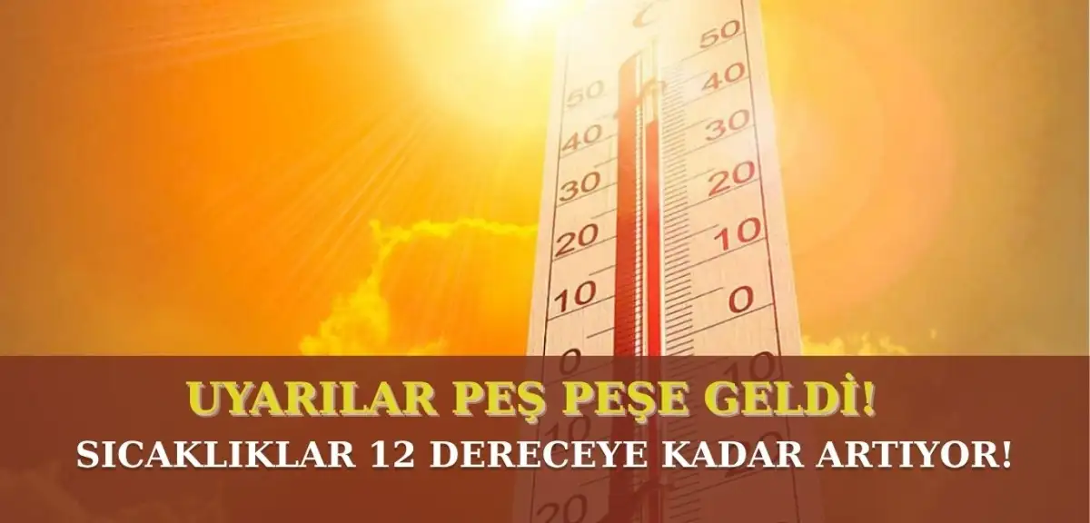 Kavrulacağız! Sıcaklıklar Mevsim Normallerinin 12 Derece Üzerine Çıkıyor