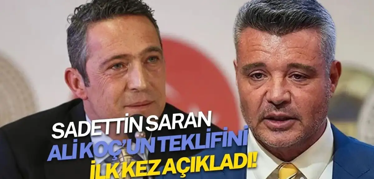 Ali Koç'un Yöneticilik Teklifini Geri Çeviren Sadettin Saran'dan Şok Açıklamalar!