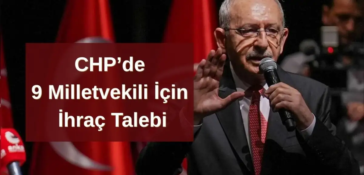 CHP'de Disiplin Süreci Gündemde: 9 Milletvekili İçin İhraç Talebi