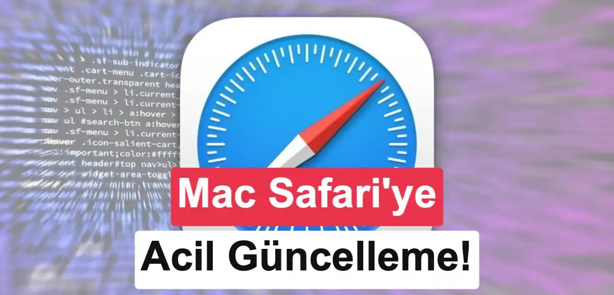 Safari 26.6.1 güncellemesi 22 güvenlik açığını kapatıyor