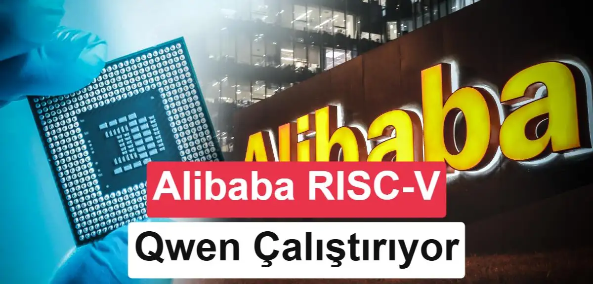 Alibaba, Nvidia'yı izliyor: RISC-V çipinde Qwen desteği