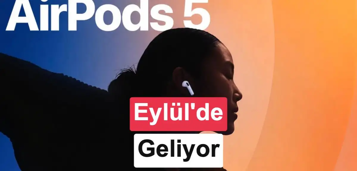 AirPods 5, iPhone 18 Pro ile birlikte tanıtılabilir