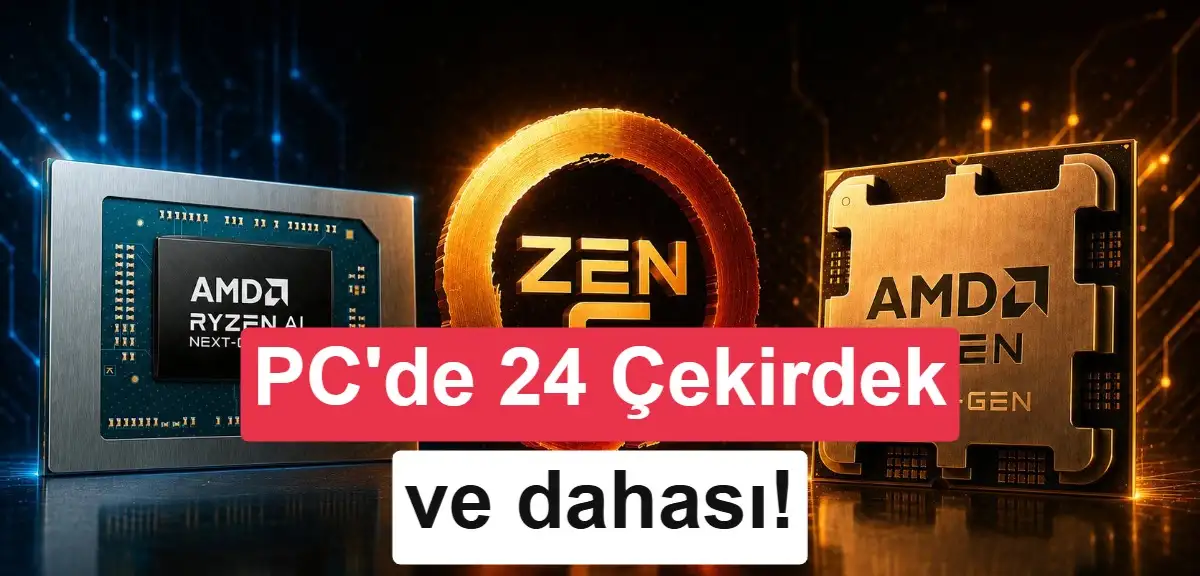 AMD, Zen 6 işlemcileri resmen doğruladı: 24 çekirdek ve dahası