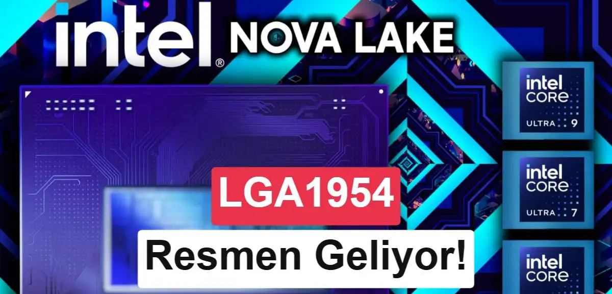 Intel Nova Lake-S ile LGA1954 soketini resmen doğruladı