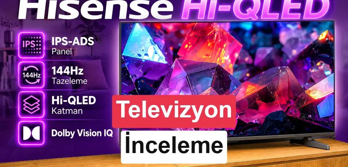 Erişilebilir Fiyatlı Hisense 65E7S Pro 144Hz Hi-QLED TV