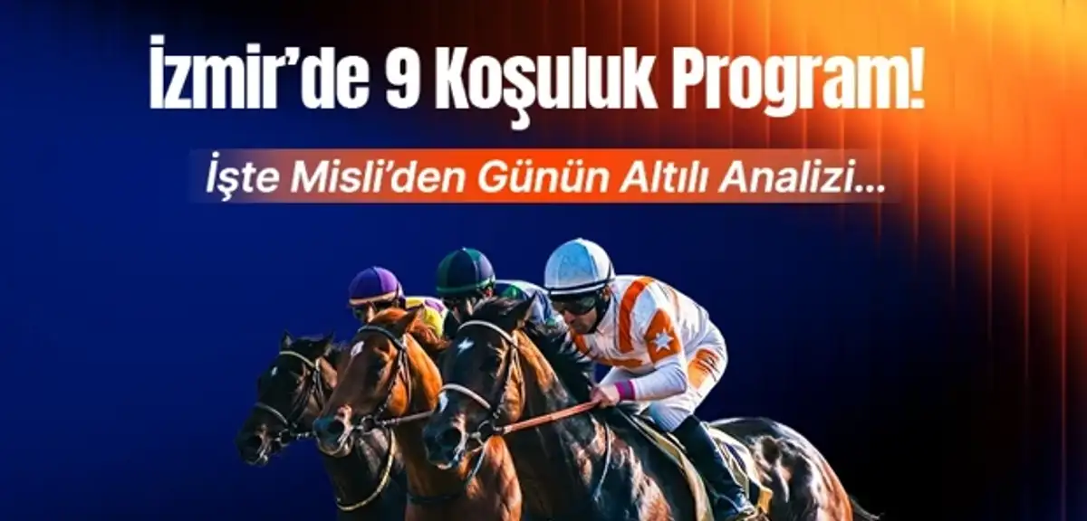 İzmir’de 9 koşuluk at yarışı programı için Misli analizi