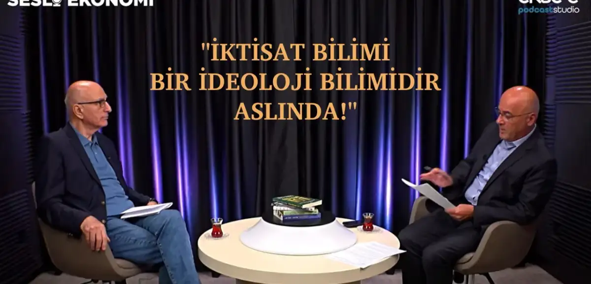 Sesli Ekonomi: İktisat Bilimi Bir İdeoloji Bilimidir Aslında!