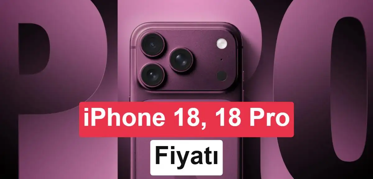 iPhone 18 serisinin fiyatları sızdırıldı: Büyük zam geliyor