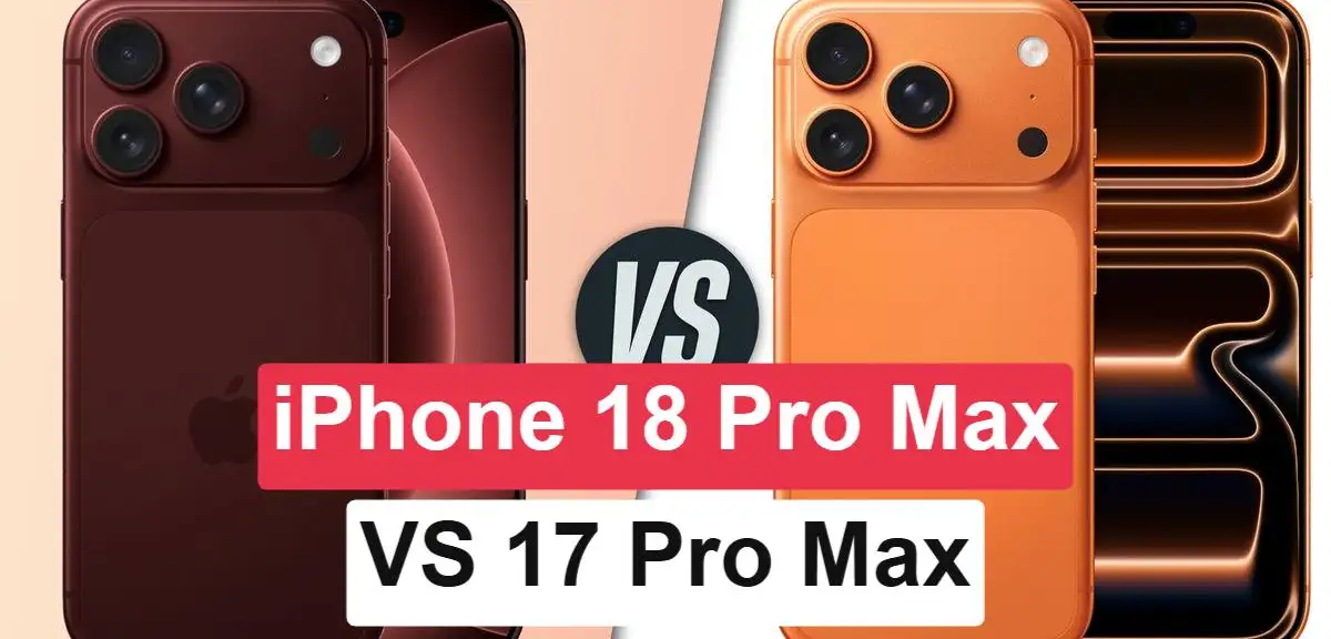 iPhone 18 Pro Max vs iPhone 17 Pro Max: Geçmeye değer mi?