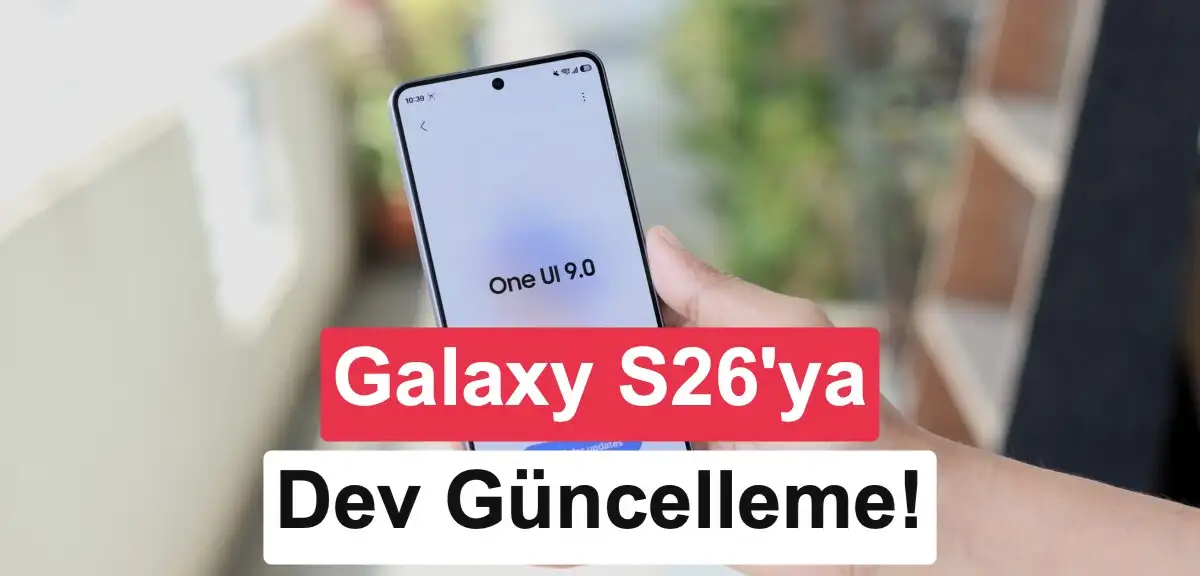 Galaxy S26 serisi için One UI 9 yayınlandı: Güncelleme neler getiriyor?