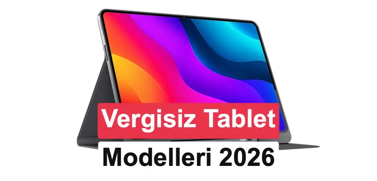 2026 vergisiz tablet rehberi: Öğrenciler için vergisiz tabletler ve başvuru şartları