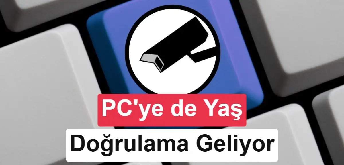 Yakında bilgisayarınızı kullanmak için bile yaşınızı doğrulatmanız gerekebilir
