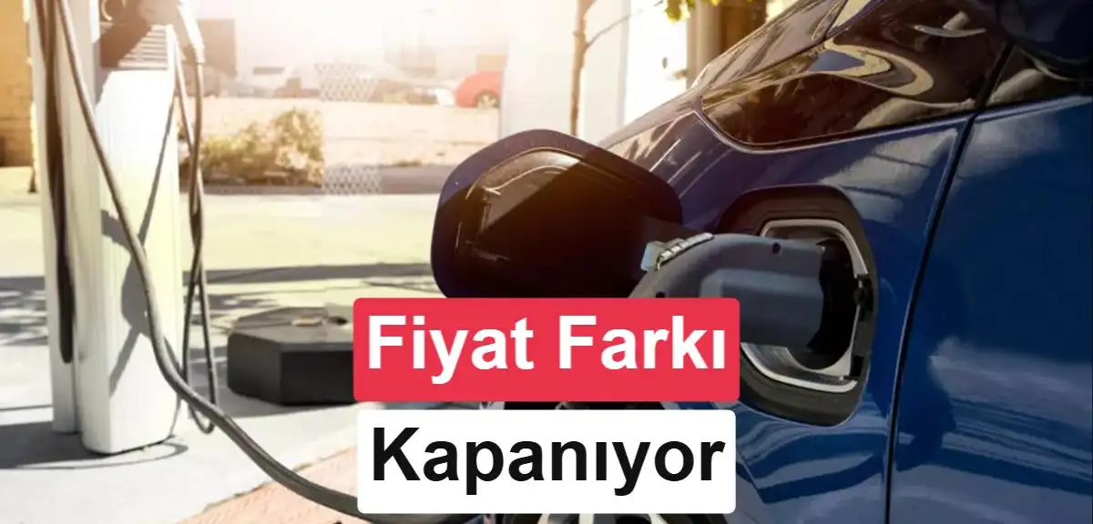 Elektrikli ve benzinli araçlar arasındaki fiyat farkı hızla kapanıyor