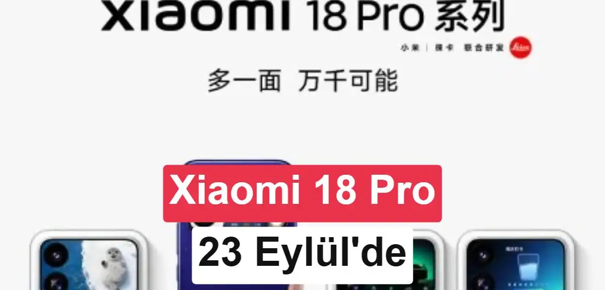 Xiaomi 18 Pro serisi için 23 Eylül lansman tarihi doğrulandı