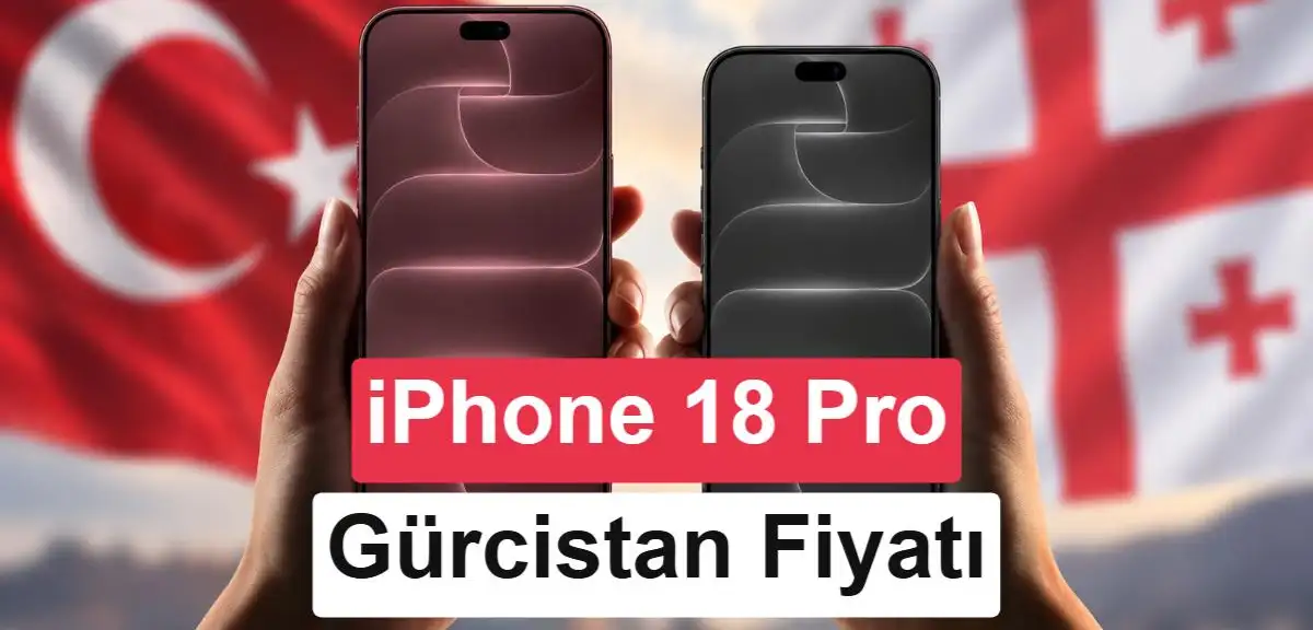 iPhone 18 Pro ve iPhone 18 Pro Max Gürcistan fiyatları belli oldu: Peki ne kadar avantajlı?