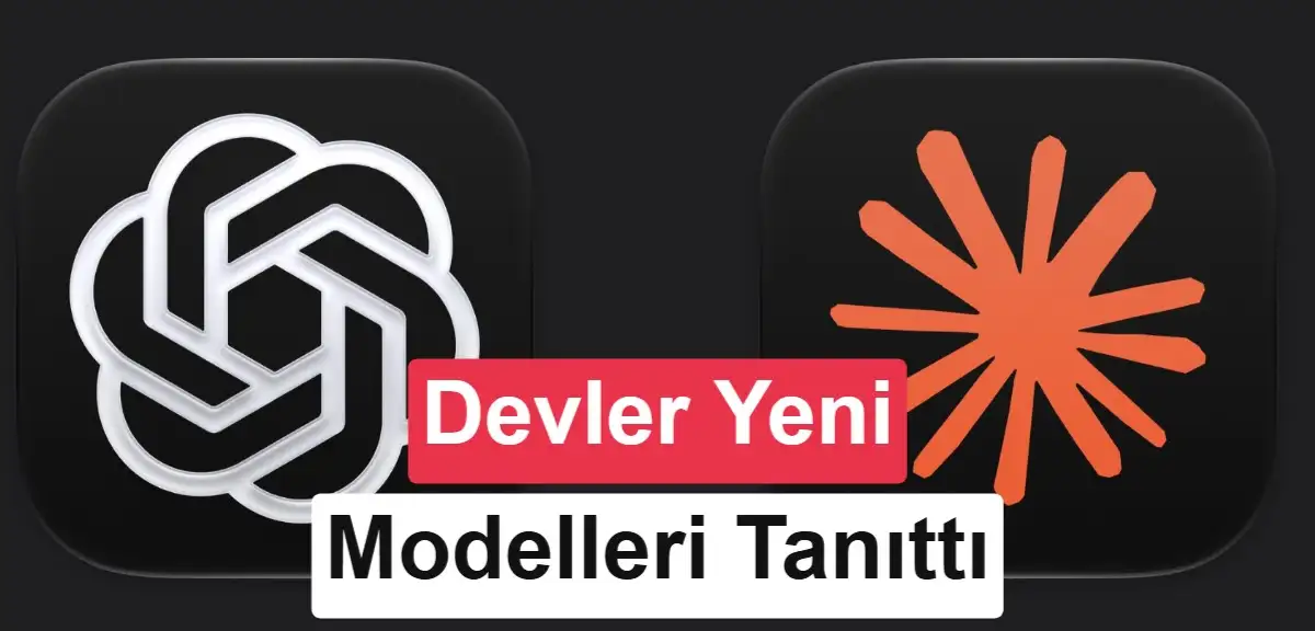 Anthropic ve OpenAI yeni yapay zeka modellerini tanıttı