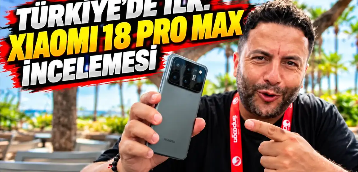 Türkiye’de İlk Xiaomi 18 Pro Max İncelemesi