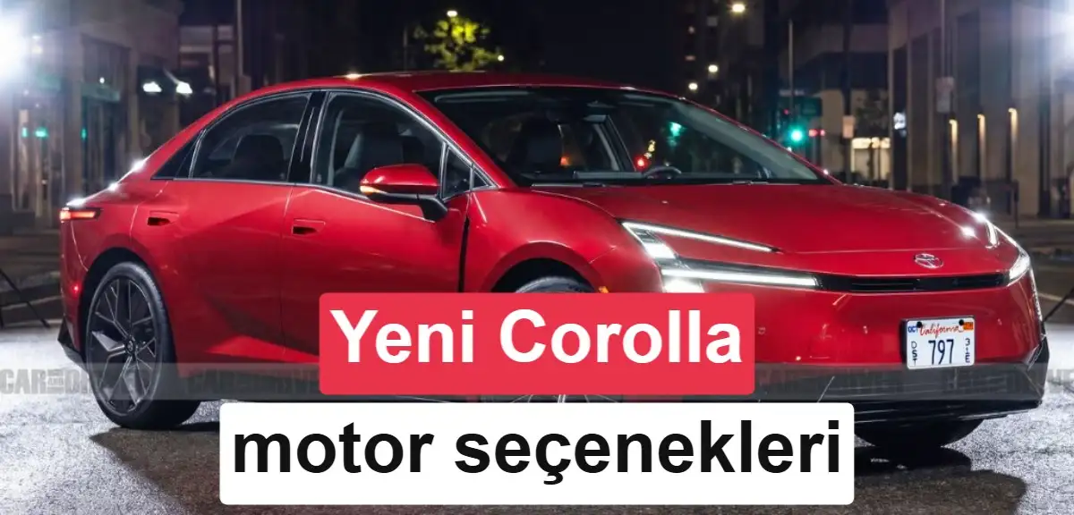 Toyota efsanesi yenileniyor: Yeni Corolla 4 farklı motorla geliyor