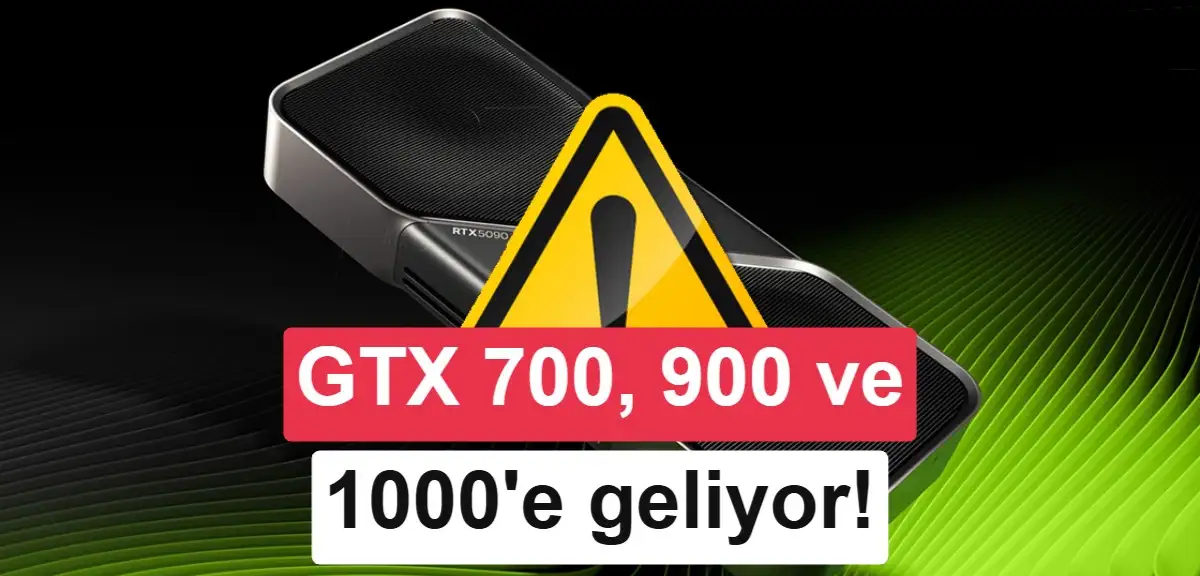 Nvidia'dan eski ekran kartlarına kritik güncelleme: GTX 700, 900 ve 10 serisi unutulmadı