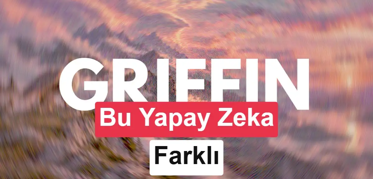Griffin modeli insanlarla yüz yüze iletişim kuruyor