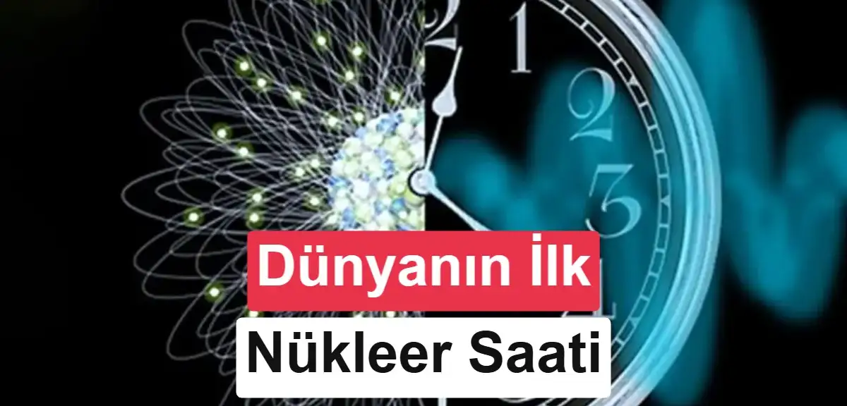 50 yıllık hayal gerçek oldu: Dünyanın ilk nükleer saatleri çalıştırıldı