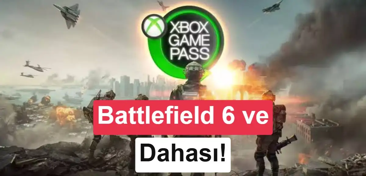 Xbox Game Pass'e gelecek yeni oyunlar açıklandı: Battlefield 6 ve dahası