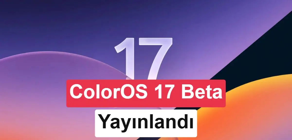 ColorOS 17 açık beta programı Oppo, OnePlus ve Realme modellerinde başladı