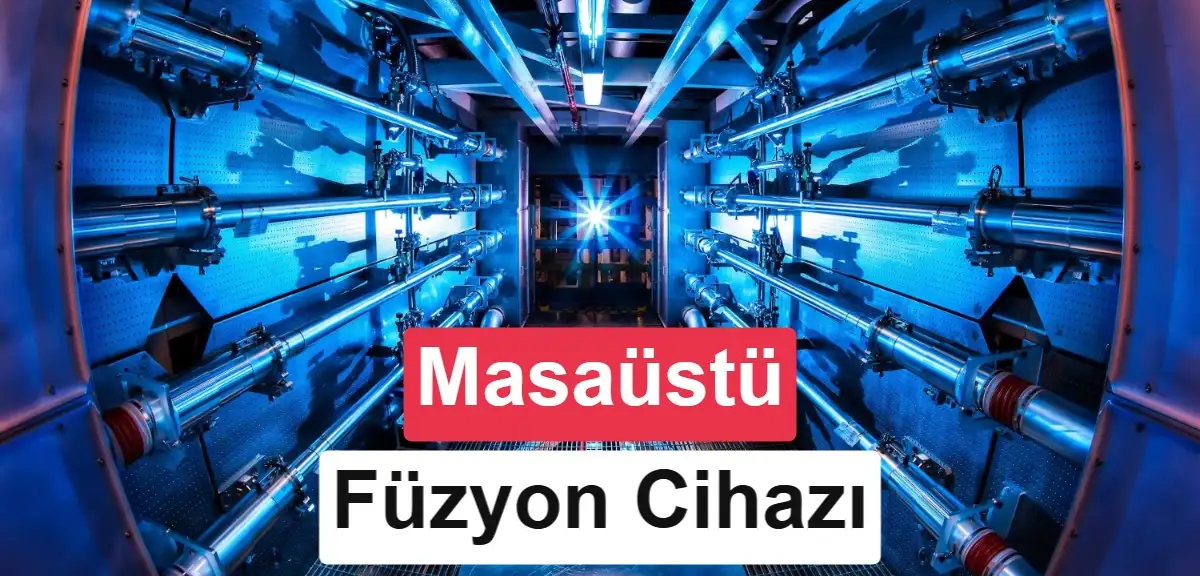 Füzyon enerjisinde ezber bozan hamle: Masaüstü reaktör geliyor