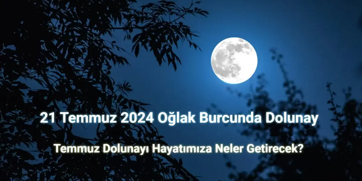 21 Temmuz 2024 Oğlak Dolunayı Neler Getirecek?