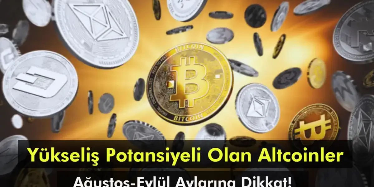 Ağustos-Eylül Aylarında Yükseliş Potansiyeli Olan Altcoinler