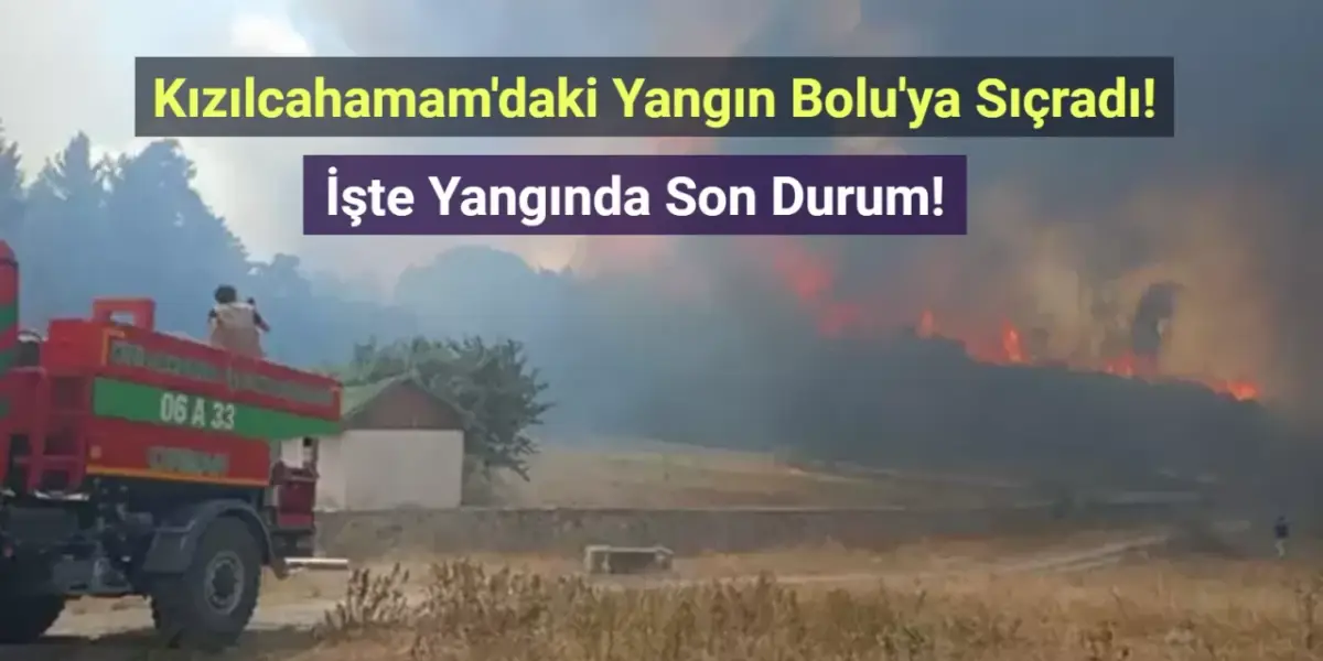 Ankara Kızılcahamam'daki Yangın Bolu Gerede'ye Sıçradı!
