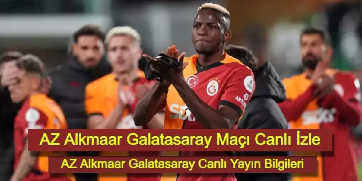 AZ Alkmaar Galatasaray Maçı Canlı İzle: AZ Alkmaar Galatasaray Canlı Yayın Bilgileri!