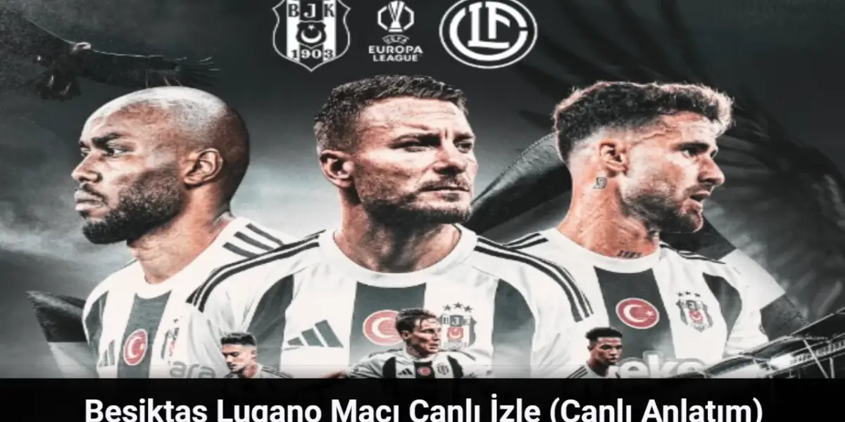 Beşiktaş Lugano Maçı Canlı İzle - Beşiktaş Lugano Maçı Canlı Anlatım