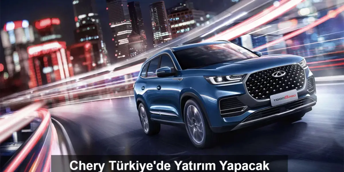BYD'nin Ardından Chery De Türkiye'de Yatırım Yapacak