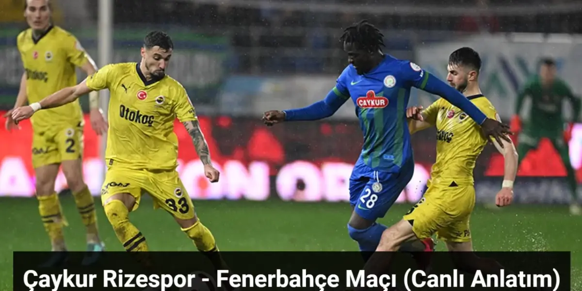 Çaykur Rizespor - Fenerbahçe Maçı Canlı Anlatım