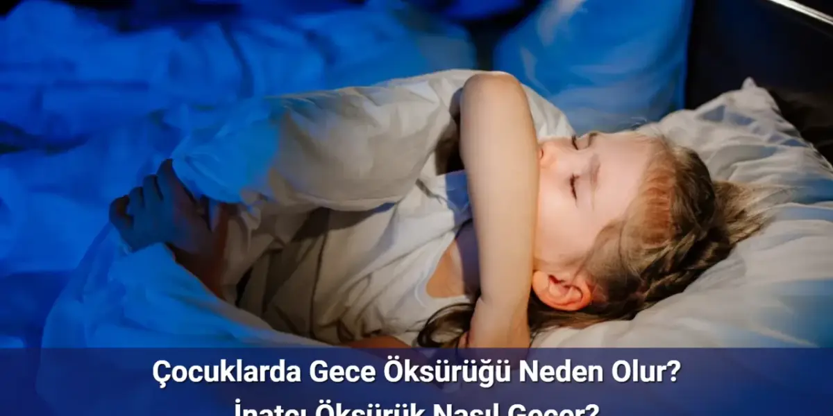 Çocuklar Hasta Olmamasına Rağmen Geceleri Neden Öksürür?
