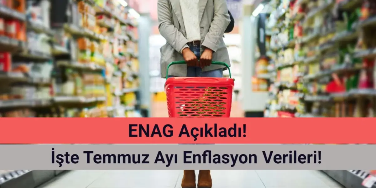 ENAG Açıkladı: İşte Temmuz Ayı Enflasyon 2024!