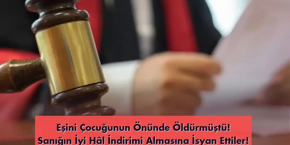 Eşini Çocuğunun Önünde Öldüren Kocaya 'İyi Hal İndirimi' Yapıldı! Aile Karara İsyan Etti