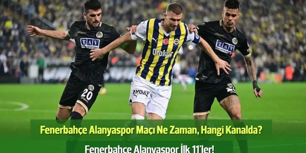 Fenerbahçe Alanyaspor Maçı Ne Zaman, Hangi Kanalda? Fenerbahçe Alanyaspor İlk 11'ler!